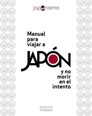 MANUAL PARA VIAJAR A JAPÓN Y NO MORIR EN EL INTENT